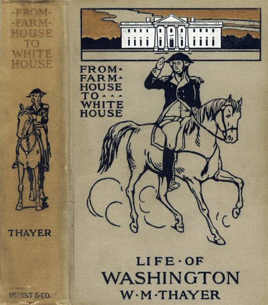 From Farm House to the White House / The life of George Washington, his boyhood, youth, manhood, public and private life and services cover