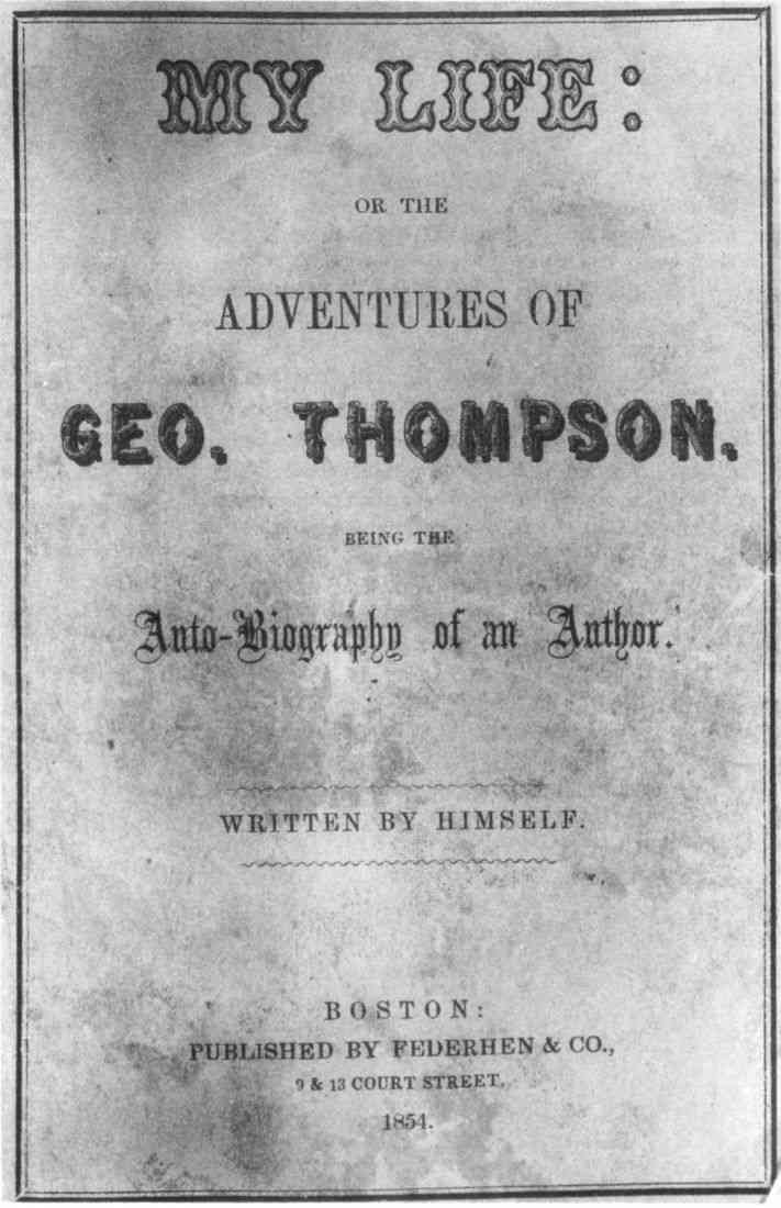 My Life: or the Adventures of Geo. Thompson / Being the Auto-Biography of an Author. Written by Himself. cover