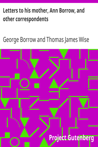 Letters to his mother, Ann Borrow, and other correspondents cover
