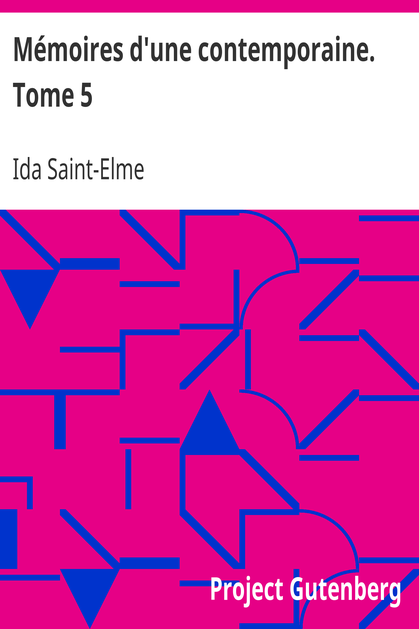 Mémoires d'une contemporaine. Tome 5 / Souvenirs d'une femme sur les principaux personnages de la République, du Consulat, de l'Empire, etc... cover
