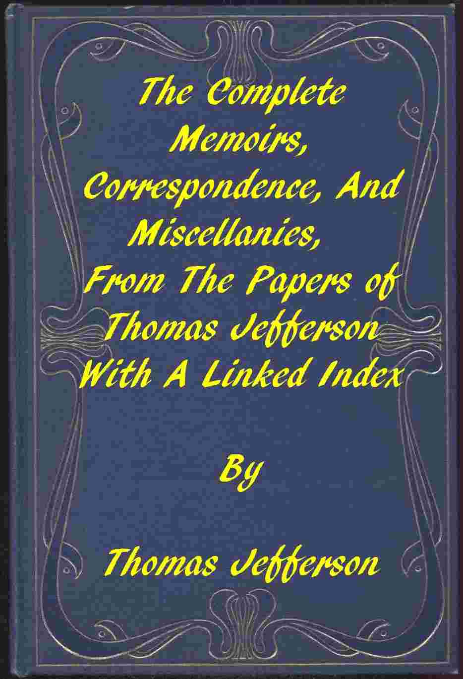 The Memoirs, Correspondence, and Miscellanies, From the Papers of Thomas Jefferson / A Linked Index to the Project Gutenberg Editions cover