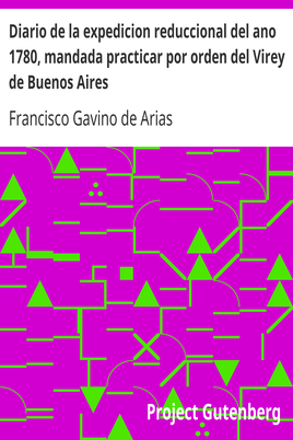 Diario de la expedicion reduccional del ano 1780, mandada practicar por orden del Virey de Buenos Aires cover