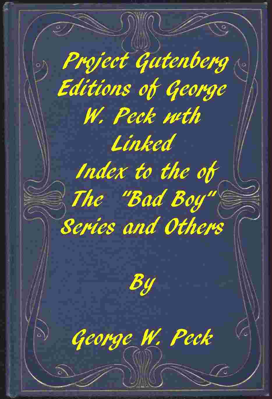 Works of George W. Peck / A Linked Index to the Project Gutenberg Editions of the "Bad Boy" Series and Others cover
