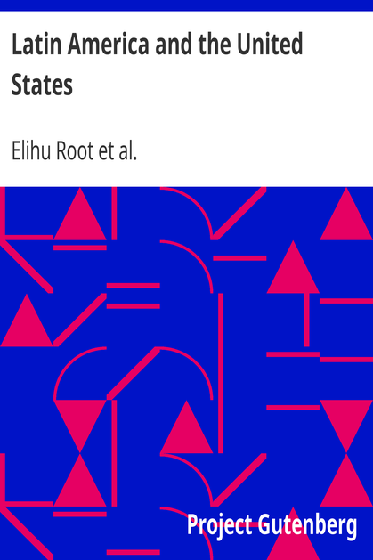 Latin America and the United States / Addresses by Elihu Root cover