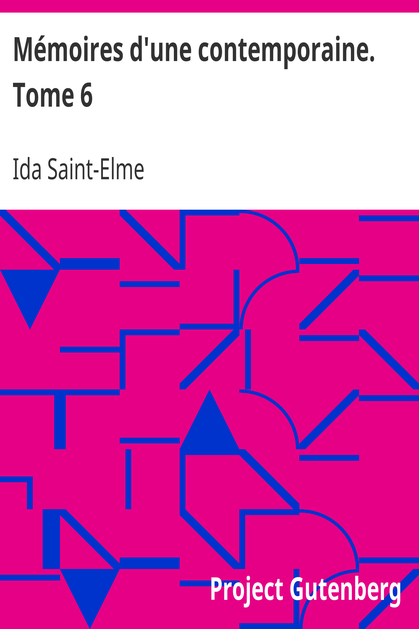 Mémoires d'une contemporaine. Tome 6 / Souvenirs d'une femme sur les principaux personnages de la République, du Consulat, de l'Empire, etc... cover