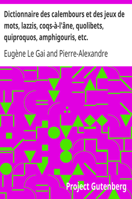 Dictionnaire des calembours et des jeux de mots, lazzis, coqs-à-l'âne, quolibets, quiproquos, amphigouris, etc. cover
