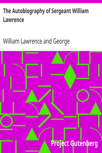 The Autobiography of Sergeant William Lawrence / A Hero of the Peninsular and Waterloo Campaigns cover