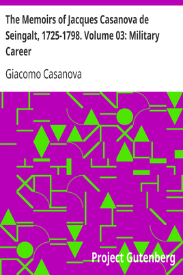 The Memoirs of Jacques Casanova de Seingalt, 1725-1798. Volume 03: Military Career cover