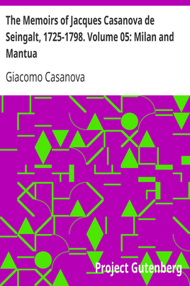 The Memoirs of Jacques Casanova de Seingalt, 1725-1798. Volume 05: Milan and Mantua cover