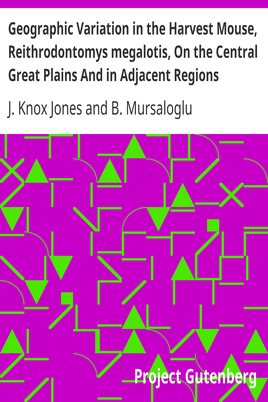 Geographic Variation in the Harvest Mouse, Reithrodontomys megalotis, On the Central Great Plains And in Adjacent Regions cover