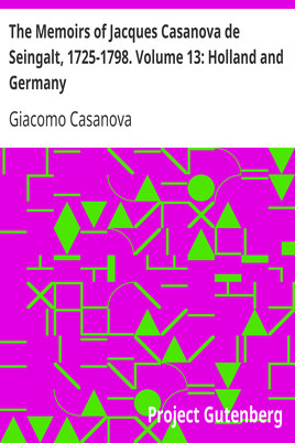 The Memoirs of Jacques Casanova de Seingalt, 1725-1798. Volume 13: Holland and Germany cover