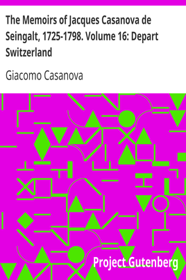 The Memoirs of Jacques Casanova de Seingalt, 1725-1798. Volume 16: Depart Switzerland cover