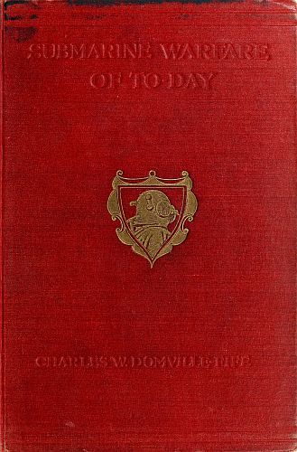 Submarine Warfare of To-day / How the Submarine Menace Was Met and Vanquished, with Descriptions of the Inventions and Devices Used, Fast Boats, Mystery Ships, Nets, Aircraft, &c. &c., Also Describing the Selection and Training of the Enormous Personnel Used in This New Branch of the Navy cover