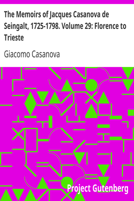 The Memoirs of Jacques Casanova de Seingalt, 1725-1798. Volume 29: Florence to Trieste cover