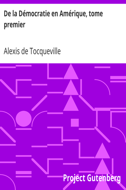 De la Démocratie en Amérique, tome premier / et augmentée d'un Avertissement et d'un Examen comparatif / de la Démocratie aux États-Unis et en Suisse cover