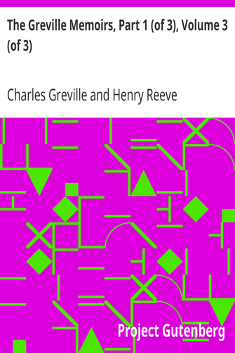 The Greville Memoirs, Part 1 (of 3), Volume 3 (of 3) / A Journal of the Reigns of King George IV and King William IV cover
