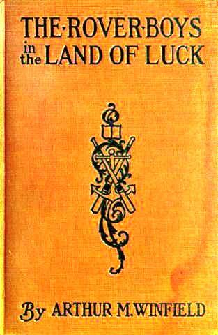 The Rover Boys in the Land of Luck; Or, Stirring Adventures in the Oil Fields cover