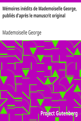 Mémoires inédits de Mademoiselle George, publiés d'après le manuscrit original cover