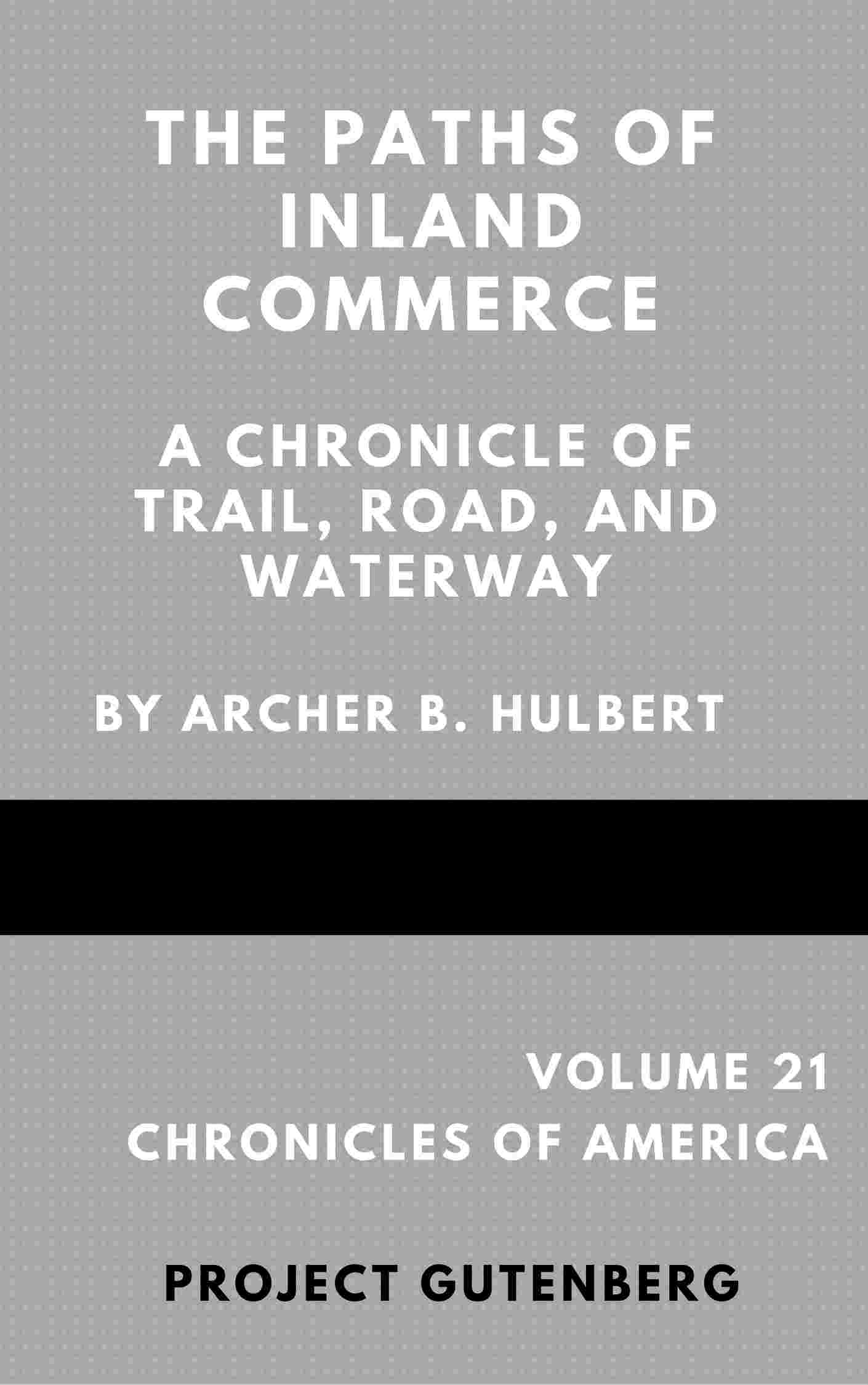 The Paths of Inland Commerce; A Chronicle of Trail, Road, and Waterway cover