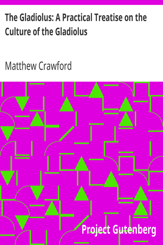 The Gladiolus: A Practical Treatise on the Culture of the Gladiolus cover
