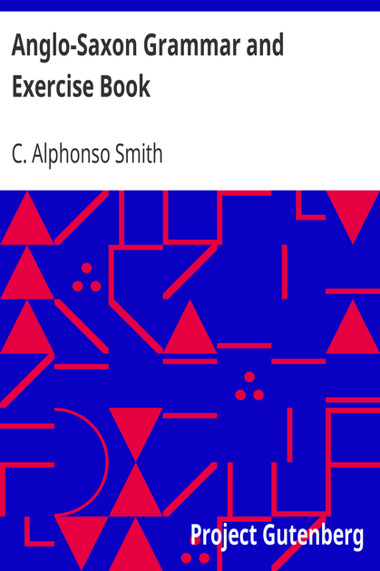 Anglo-Saxon Grammar and Exercise Book / with Inflections, Syntax, Selections for Reading, and Glossary cover