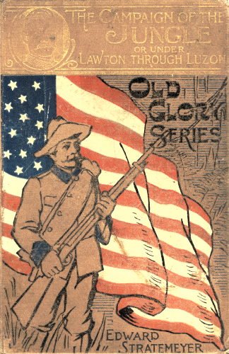 The Campaign of the Jungle; Or, Under Lawton through Luzon cover