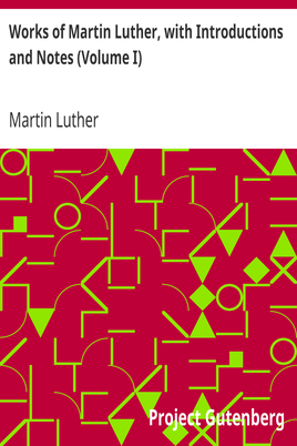 Works of Martin Luther, with Introductions and Notes (Volume I) cover