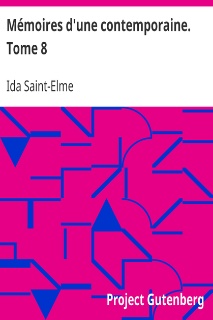 Mémoires d'une contemporaine. Tome 8 / Souvenirs d'une femme sur les principaux personnages de la République, du Consulat, de l'Empire, etc... cover