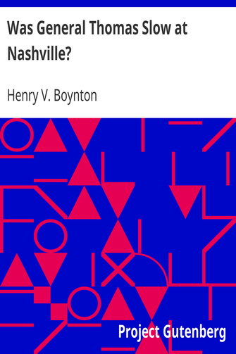 Was General Thomas Slow at Nashville? / With a Description of the Greatest Cavalry Movement of the War and General James H. Wilson's Cavalry Operations in Tennessee, Alabama, and Georgia cover