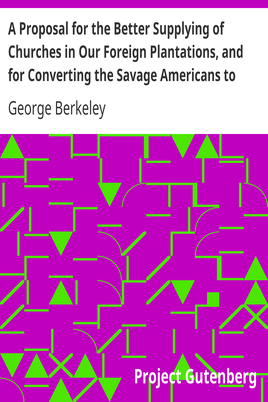 A Proposal for the Better Supplying of Churches in Our Foreign Plantations, and for Converting the Savage Americans to Christianity, By a College to Be Erected in the Summer Islands, Otherwise Called the Isles of Bermuda cover