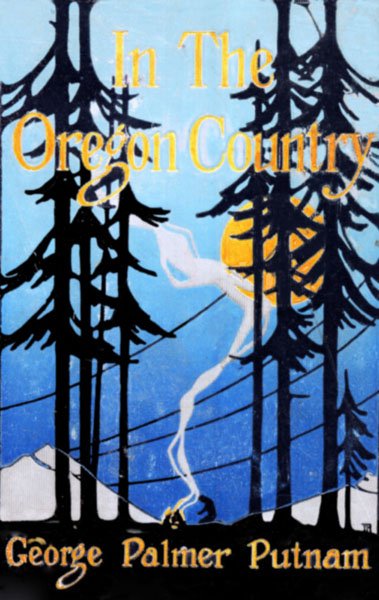In the Oregon Country / Out-Doors in Oregon, Washington, and California Together with some Legendary Lore, and Glimpses of the Modern West in the Making cover