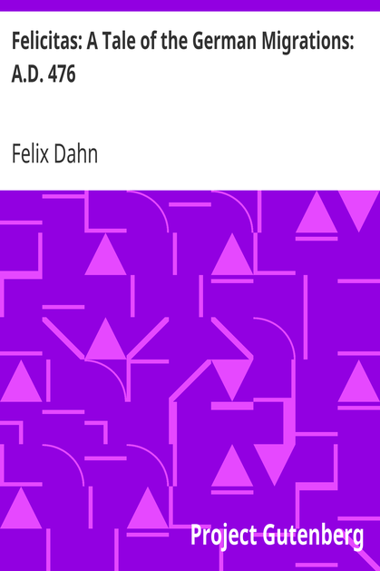 Felicitas: A Tale of the German Migrations: A.D. 476 cover