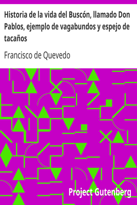 Historia de la vida del Buscón, llamado Don Pablos, ejemplo de vagabundos y espejo de tacaños cover