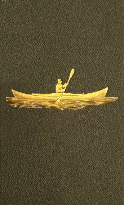 Voyage of the Paper Canoe / A Geographical Journey of 2500 miles, from Quebec to the Gulf of Mexico, during the years 1874-5. cover