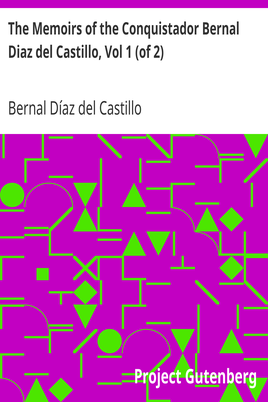 The Memoirs of the Conquistador Bernal Diaz del Castillo, Vol 1 (of 2) / Written by Himself Containing a True and Full Account of the Discovery and Conquest of Mexico and New Spain. cover