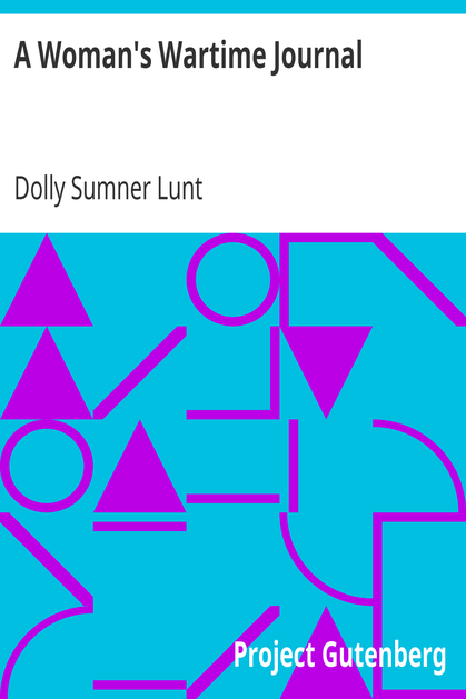 A Woman's Wartime Journal / An account of the passage over a Georgia plantation of Sherman's army on the march to the sea, as recorded in the diary of Dolly Sumner Lunt cover