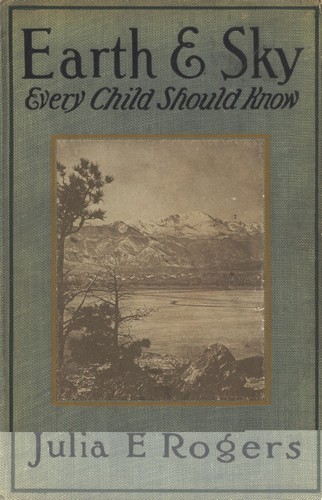 Earth and Sky Every Child Should Know / Easy studies of the earth and the stars for any time and place cover