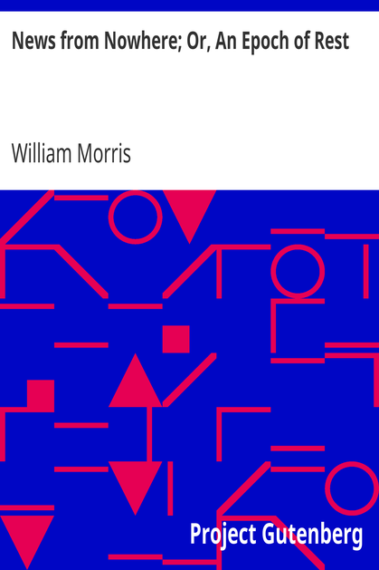 News from Nowhere; Or, An Epoch of Rest / Being Some Chapters from a Utopian Romance cover