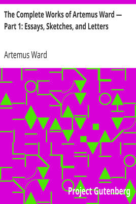The Complete Works of Artemus Ward — Part 1: Essays, Sketches, and Letters cover