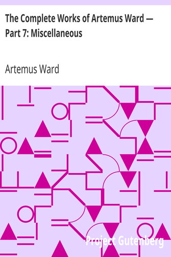 The Complete Works of Artemus Ward — Part 7: Miscellaneous cover
