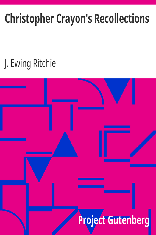 Christopher Crayon's Recollections / The Life and Times of the late James Ewing Ritchie as told by himself cover