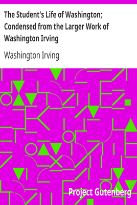 The Student's Life of Washington; Condensed from the Larger Work of Washington Irving / For Young Persons and for the Use of Schools cover