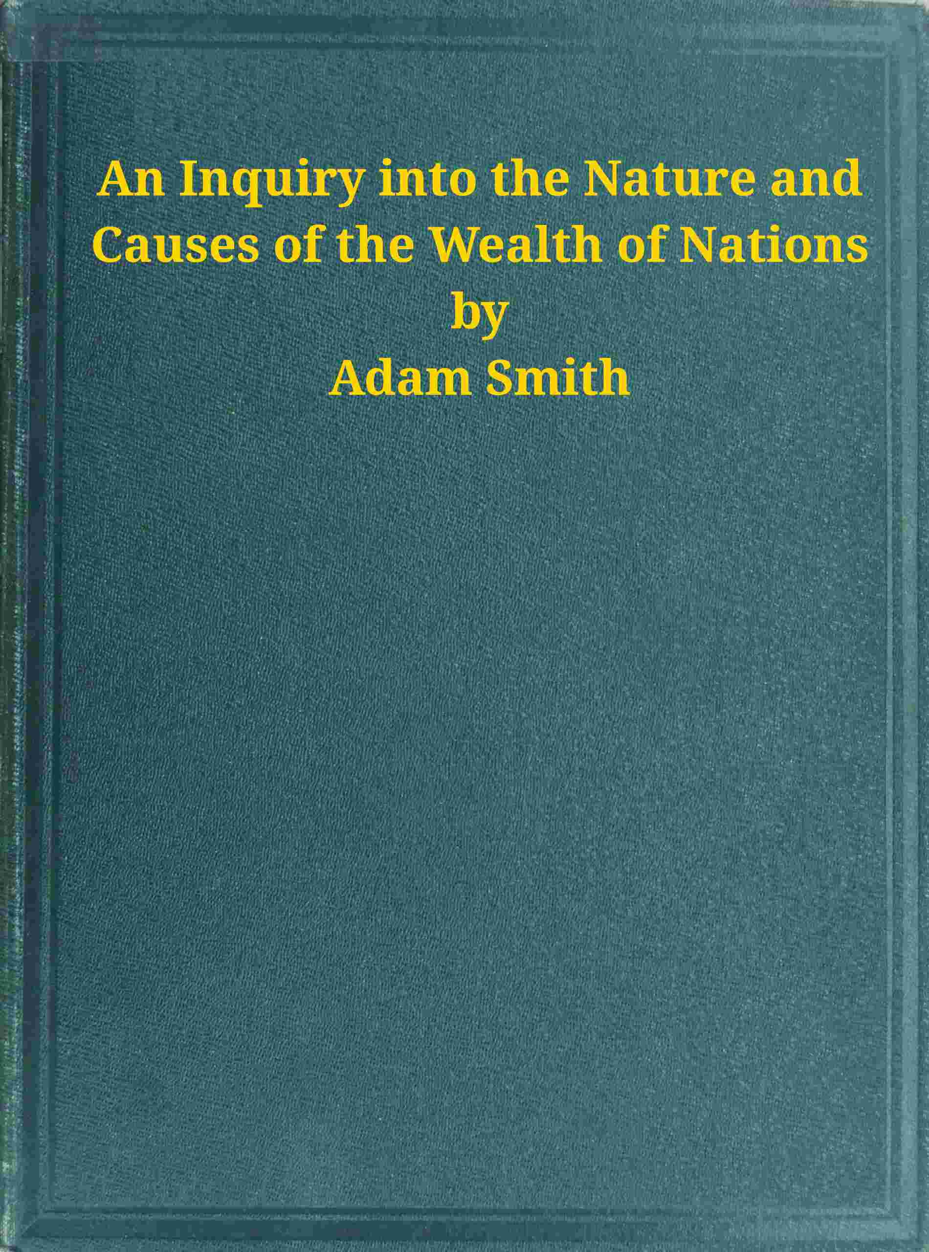 An Inquiry into the Nature and Causes of the Wealth of Nations cover