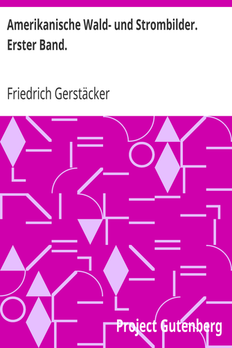 Amerikanische Wald- und Strombilder. Erster Band. cover