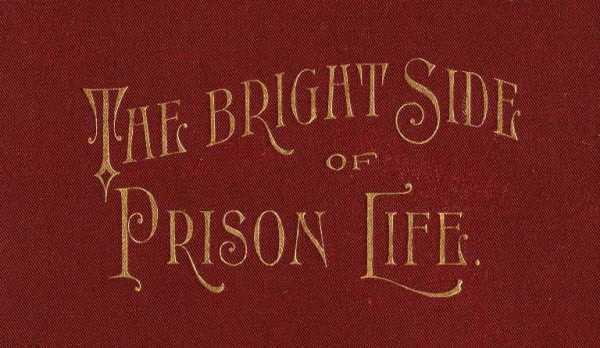 The Bright Side of Prison Life / Experience, In Prison and Out, of an Involuntary Soujouner in Rebellion cover