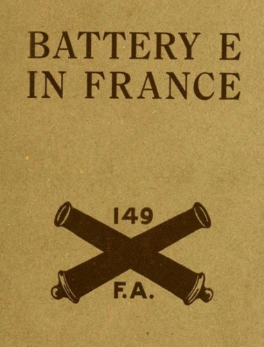 Battery E in France: 149th Field Artillery, Rainbow (42nd) Division cover