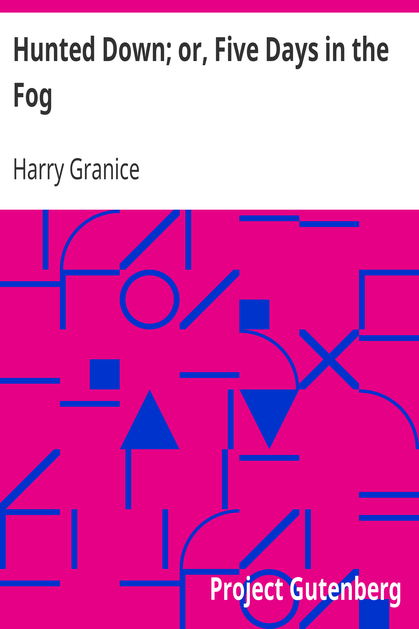 Hunted Down; or, Five Days in the Fog / A Thrilling Narrative of the Escape of Young Granice from a Drunken, Infuriated Mob cover