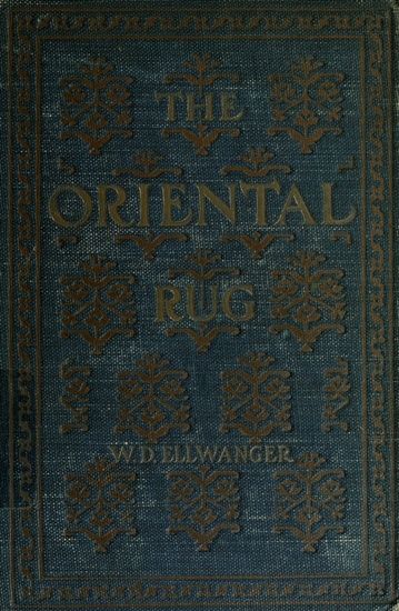 The Oriental Rug / A Monograph on Eastern Rugs and Carpets, Saddle-Bags, Mats & Pillows, with a Consideration of Kinds and Classes, Types, Borders, Figures, Dyes, Symbols, etc. Together with Some Practical Advice to Collectors. cover