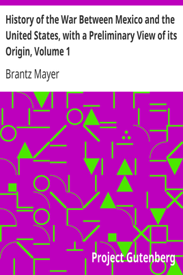 History of the War Between Mexico and the United States, with a Preliminary View of its Origin, Volume 1 cover