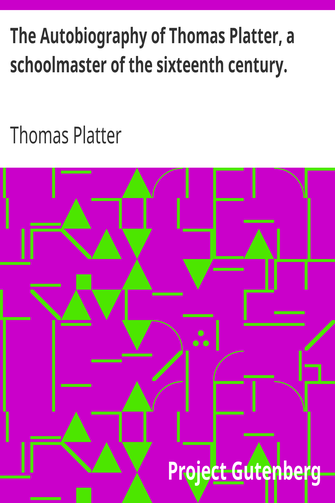 The Autobiography of Thomas Platter, a schoolmaster of the sixteenth century. cover